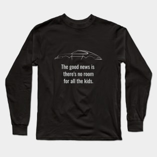 The Good New Is There's No Room For All The Kids Long Sleeve T-Shirt